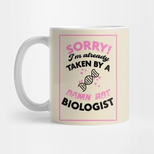 Sorry! I'm Already Taken By A Damn Hot Biologist (Pink & Black) Mug